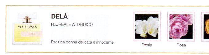 Descrizione —
L'elegante combinazione delle note olfattive di questo profumo suggerisce giovialità e delicatezza. La freschezza di questo profumo si concentra nella sua trasparente evoluzione.
Note Olfattive —
Floreale, Legnosa
Delá è un profumo emblematico.
Per una donna delicata e innocente.
Note di Testa, sono le prime del profumo a essere apprezzate.
Note di Cuore, rappresentano l'anima del profumo.
Note di Fondo, danno profondità al profumo.

Nota di Testa

Fresia

Nota di Cuore

Rosa

Nota di Fondo

Legno
