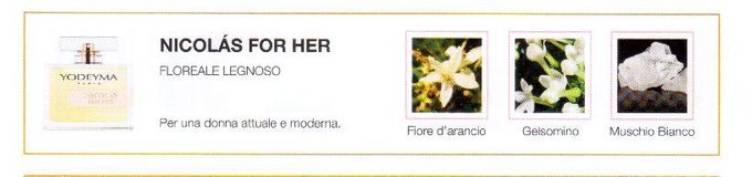 Descrizione —

bianco muschio che porta l'essenza di questo profumo.
Il risultato della combinazione con vetiver e fiori d'arancio, risultando in un mix estremamente femminile.
Note Olfattive —
Floral - Amaderado

Nicolás for her es un perfume sofisticado para una mujer actual y moderna.

Nota de salida, son las primeras que se aprecian en el perfume.

Notas de corazón, son el alma del perfume.

Notas de fondo, son las que dan la profundidad al perfume.

Azahar

Nota de salida

Azahar

Almizcle Blanco

Notas de corazón

Almizcle Blanco

Vetiver

Nota de fondo

Vetiver

Nota di Testa

Zagara

Nota di Cuore

Gelsomino

Nota di Fondo

Muschio bianco
