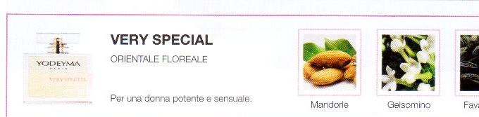 Descrizione —

Un’intensa combinazione di fiori bianchi e fave tonka che danno come risultato un profumo audace e sofisticato.
Note Olfattive —

Orientale, Fiorito
Very Special é un profumo per una donna potente e sensuale.
Note di Testa, sono le prime del profumo a essere apprezzate.
Note di Cuore, rappresentano l'anima del profumo.
Note di Fondo, danno profondità al profumo.

Nota di Testa

Mandorle

Nota di Cuore

Gelsomino

Nota di Fondo

Zenzero
