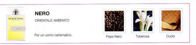 Descrizione —

L'audace miscela delle note di cuore floreali e speziate rendono questo profumo unico e misterioso.
Note Olfattive —

Orientale, Ambrato
Nero e' creato per un uomo carismatico.
Note di Testa, sono le prime del profumo a essere apprezzate.
Note di Cuore, rappresentano l'anima del profumo.
Note di Fondo, danno profondità al profumo.

Nota di Testa

Pepe nero

Nota di Cuore

Tuberosa

Nota di Fondo

Cuoio
